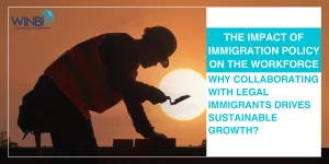 the-impact-of-immigration-policy-on-the-workforce-why-collaborating-with-legal-immigrants-drives-sustainable-growth