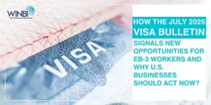HOW-THE-JULY-2025-VISA-BULLETIN-SIGNALS-NEW-OPPORTUNITIES-FOR-EB-3-WORKERS-AND-WHY-US-BUSINESSES-SHOULD-ACT-NOW
