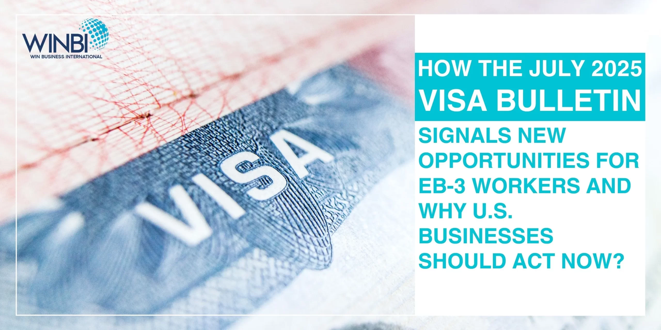 HOW-THE-JULY-2025-VISA-BULLETIN-SIGNALS-NEW-OPPORTUNITIES-FOR-EB-3-WORKERS-AND-WHY-US-BUSINESSES-SHOULD-ACT-NOW