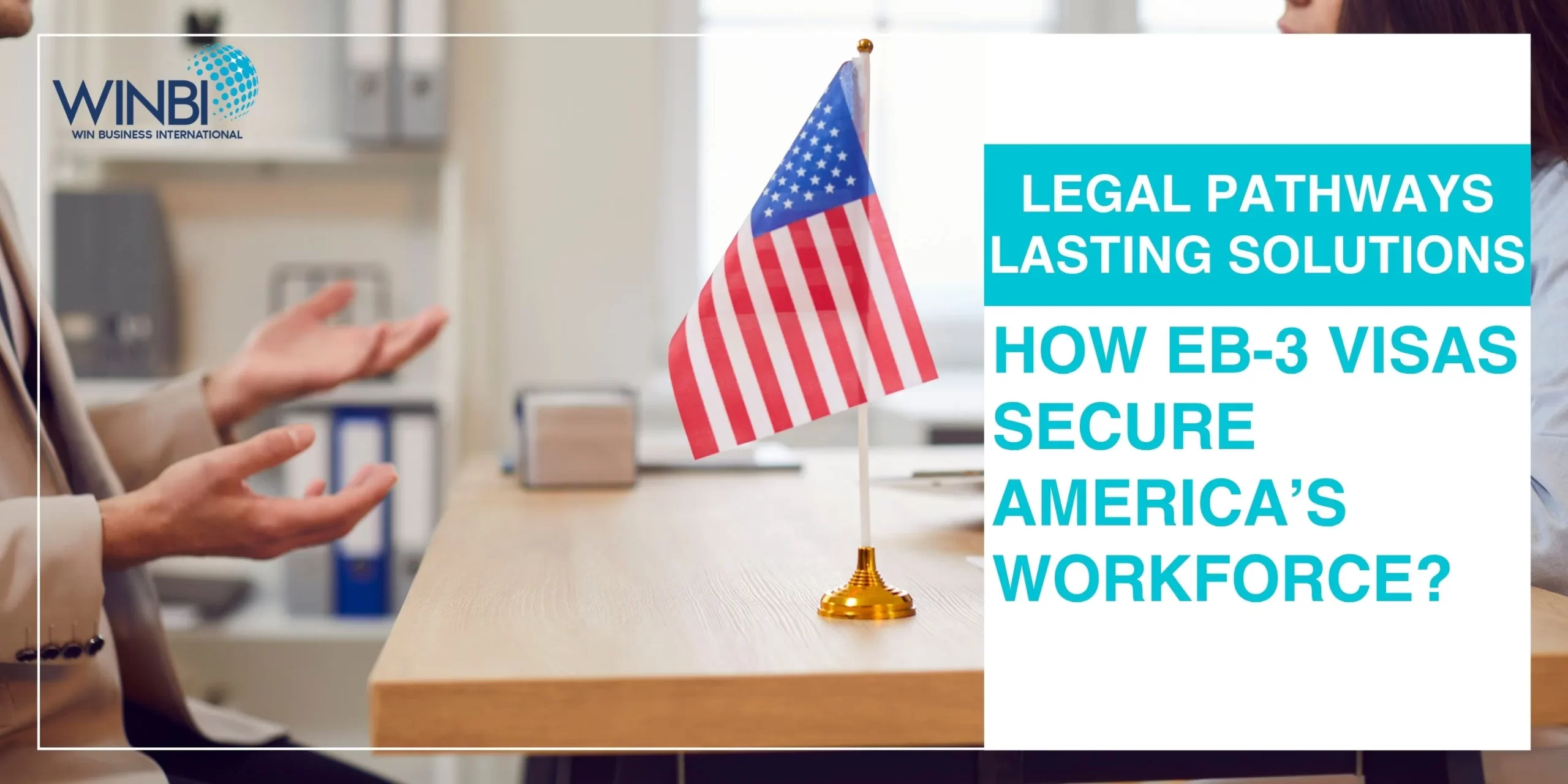 LEGAL-PATHWAYS-LASTING-SOLUTIONS-HOW-EB-3-VISAS-SECURE-AMERICAS-WORKFORCE