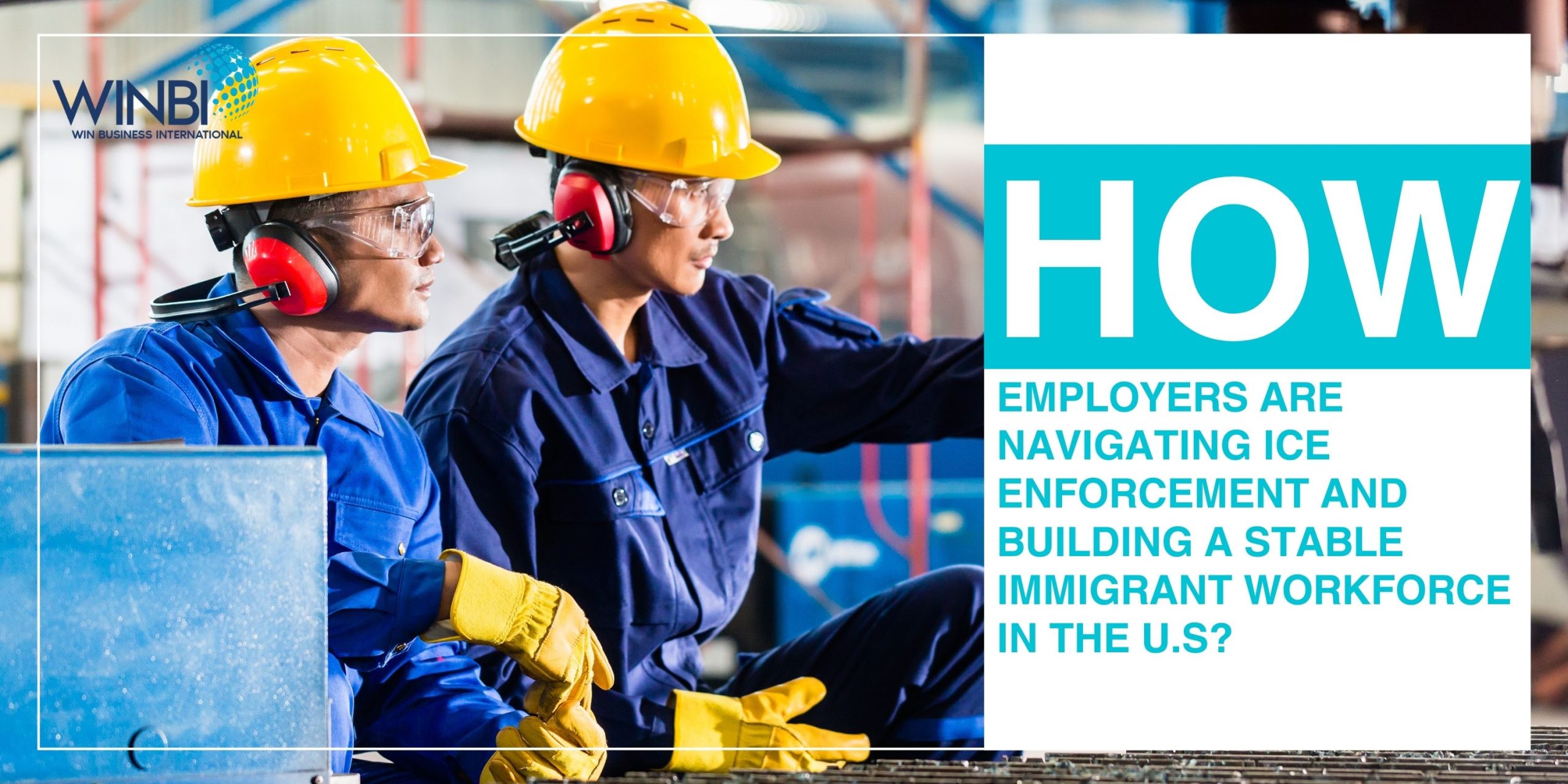 HOW-EMPLOYERS-ARE-NAVIGATING-ICE-ENFORCEMENT-AND-BUILDING-A-STABLE-IMMIGRANT-WORKFORCE-IN-THE-US