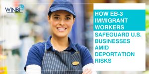 How-EB‑3-Immigrant-Workers-Safeguard-US-Businesses-amid-Deportation-Risks