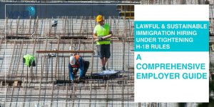 Lawful-Sustainable-Immigration-Hiring -Under-Tightening-H‑1B-Rules-A-Comprehensive-Employer-Guide