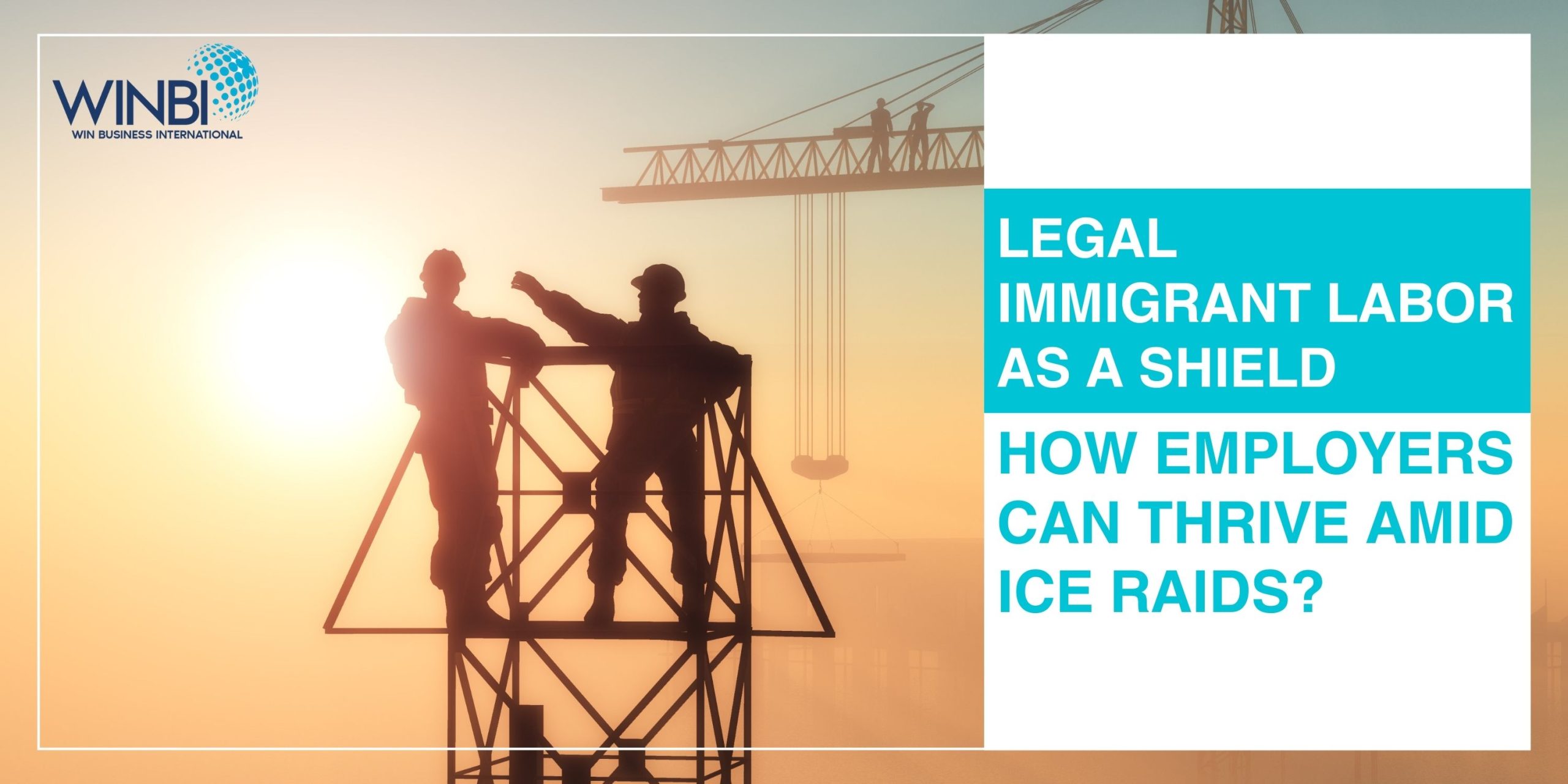 Legal-Immigrant-Labor-as-a-Shield-How-Employers-Can-Thrive-Amid-ICE-Raids