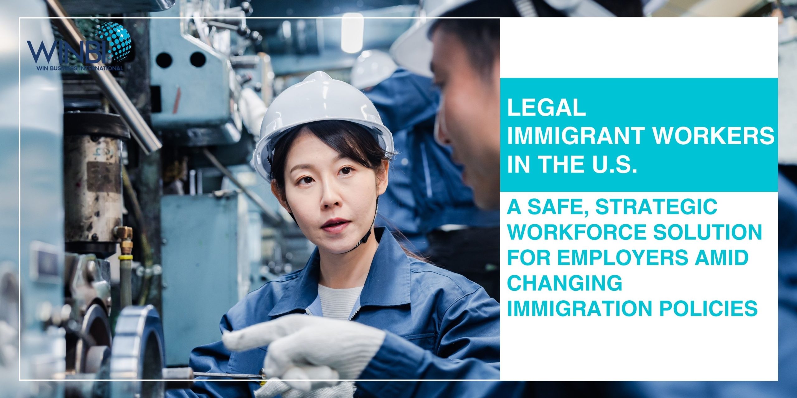 Legal-Immigrant-Workers-in-the-US-A-Safe-Strategic-Workforce-Solution-for-Employers-Amid-Changing-Immigration-Policies