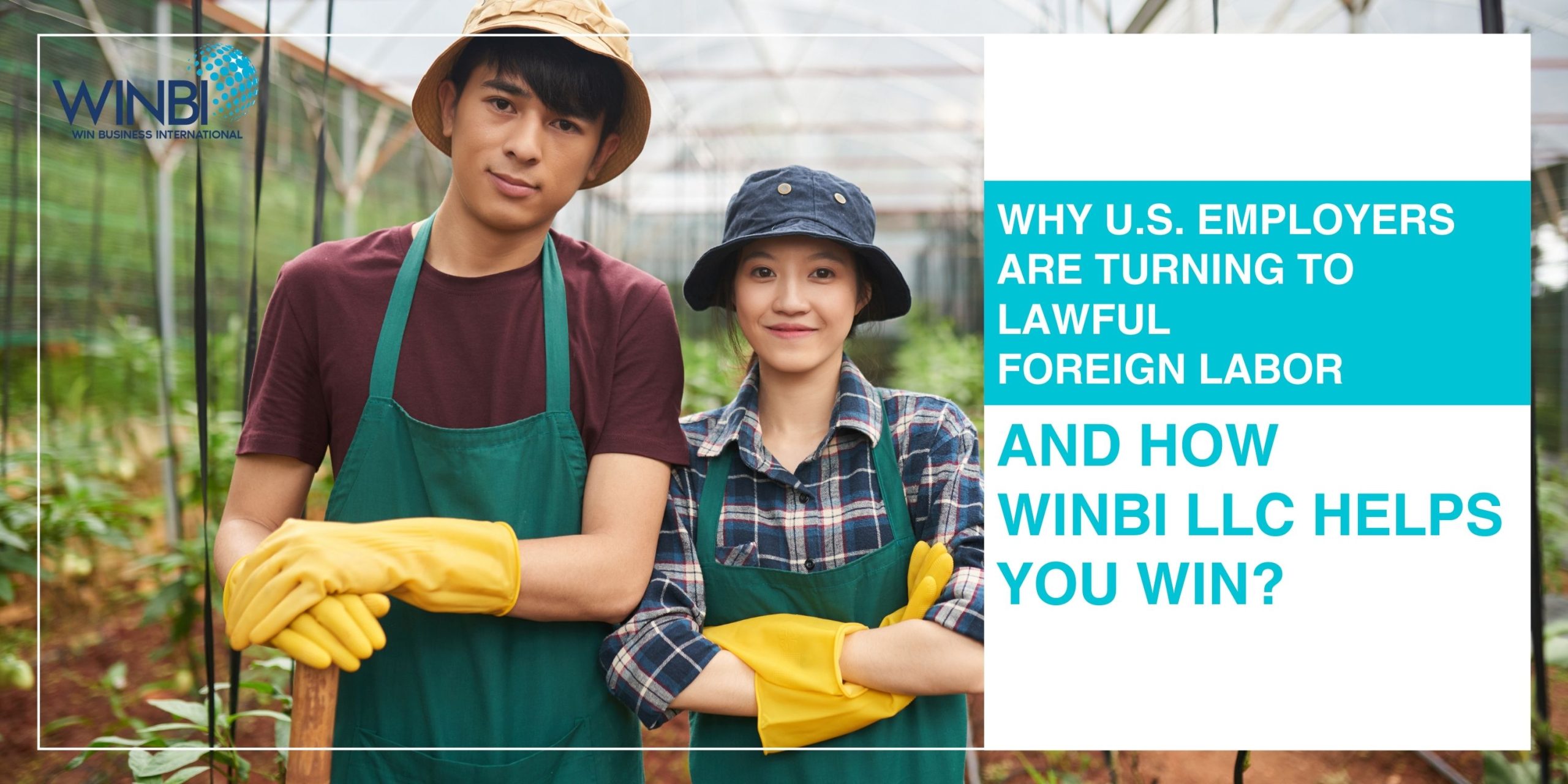 WHY-US-EMPLOYERS-ARE-TURNING-TO-LAWFUL-FOREIGN-LABOR-AND-HOW-WINBI-LLC-HELPS-YOU-WIN